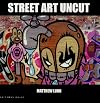 Street Art Uncut (New Art Series)