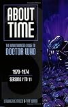About Time 3: The Unauthorized Guide to Doctor Who: Seasons 7 to 11