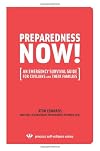 PREPAREDNESS NOW!: An Emergency Survival Guide for Civilians and Their Families