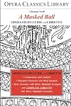 Opera Classics Library : Opera study guide and libretto : Verdi : A Masked Ball