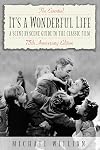 The Essential It's a Wonderful Life - 75th Anniversary Edition: A Scene-by-Scene Guide to the Classic Film