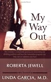 My Way Out: One Woman's Remarkable Journey in Overcoming Her Drinking Problem and How Her Innovative Program Can Help You or Someone You Love