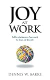 Joy At Work: A Revolutionary Approach To Fun On The Job