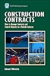 Construction contracts how to manage contracts and control disputes in a volatile industry