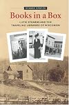 Books in a Box: Lutie Stearns and the Traveling Libraries of Wisconsin