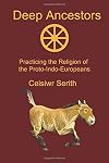 Deep Ancestors: Practicing the Religion of the Proto-Indo-Europeans
