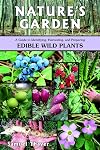 Nature's Garden: A Guide to Identifying, Harvesting, and Preparing Edible Wild Plants