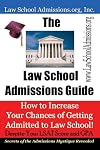 The Law School Admissions Guide: How to Increase Your Chances of Getting Admitted to Law School!