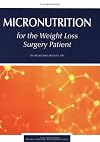 Micronutrition for the weight loss surgery patient
