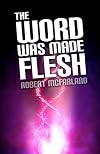 The Word Was Made Flesh