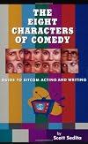 The Eight Characters of Comedy: Guide to Sitcom Acting And Writing