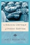 A Biblical Critique of Infant Baptism