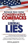 Conservative Comebacks to Liberal Lies: Issue by Issue Responses to the Most Common Claims of the Left from A to Z