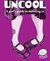 Uncool: A Girl's Guide to Misfitting in (PSST! Series)