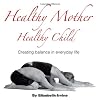 Healthy Mother Healthy Child: Creating Balance in Everyday Life