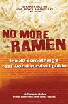 No More Ramen: The 20-Something's Real World Survival Guide: Straight Talk on Jobs, Money, Balance, Life, and More