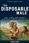 The Disposable Male: Sex, Love, and Money--Your World Through Darwin's Eyes