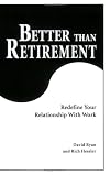 Better Than Retirement: Redefine Your Relationship with Work