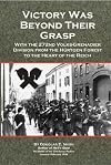 Victory Was Beyond Their Grasp: With the 272nd Volks-Grenadier Division from the Huertgen Forest to the Heart of the Reich