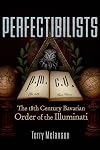 Perfectibilists: The 18th Century Bavarian Order of the Illuminati