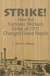 Strike!: How the Furniture Workers Strike of 1911 Changed Grand Rapids