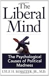 The Liberal Mind: The Psychological Causes of Political Madness