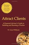 Attract Clients: A Financial Advisor's Guide to Building and Running A Practice