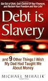Debt is Slavery: and 9 Other Things I Wish My Dad Had Taught Me About Money