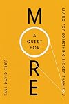 A Quest For More: Living For Something Bigger Than You