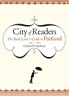 City of Readers: The Book Lover's Guide to Portland