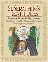 St. Seraphim's Beatitudes: Blessings for Our Path to Heaven - Based on the Life of the Wonderworker of Sarov