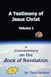 A Testimony of Jesus Christ: A Commentary on the Book of Revelation, Vol. 2