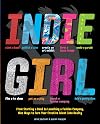 Indie Girl: From Starting a Band to Launching a Fashion Company, Nine Ways to Turn Your Creative Talent into Reality