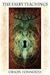 The Faery Teachings - Orion Foxwood