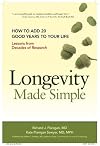 Longevity Made Simple: How to Add 20 Good Years to Your Life: Lessons from Decades of Research