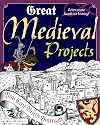 Great Medieval Projects: You Can Build Yourself (Build It Yourself)