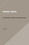 The Western Illusion of Human Nature: With Reflections on the Long History of Hierarchy, Equality and the Sublimation of Anarchy in the West, and ... Conceptions of the Human Condition (Paradigm)