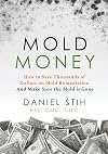 Mold Money: How to Save Thousands of Dollars on Mold Remediation and Make Sure the Mold Is Gone
