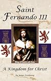 Saint Fernando III: A Kingdom for Christ
