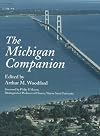 The Michigan Companion: A Guide to the Arts, Entertainment, Festivals, Food, Geography, Geology, Government, History, Holidays, Industry, Inst