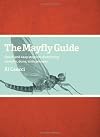 The Mayfly Guide: Quick and Easy Steps to Identifying Nymphs, Duns, and Spinners