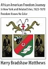 African American Freedom Journey in New York and Related Sites, 1823-1870: Freedom Knows No Color