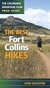 Best Fort Collins Hikes: The Colorado Mountain Club Pack Guide (Colorado Mountain Club Pack Guides)