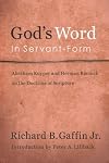 God's Word in Servant-Form: Abraham Kuyper and Herman Bavinck and the Doctrine of Scripture