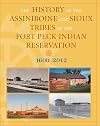 The History of the Assiniboine and Sioux Tribes of the Fort Peck Indian Reservation, Montana, 1800-2000