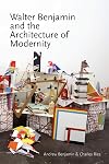 Walter Benjamin and the Architecture of Modernity (Anamnesis)