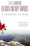 Blood on My Hands: A Surgeon At War