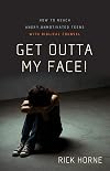 Get Outta My Face!: How to Reach Angry, Unmotivated Teens with Biblical Counsel