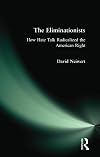 The Eliminationists: How Hate Talk Radicalized the American Right