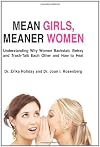 Mean Girls, Meaner Women: Understanding Why Women Backstab, Betray, and Trash-Talk Each Other and How to Heal
